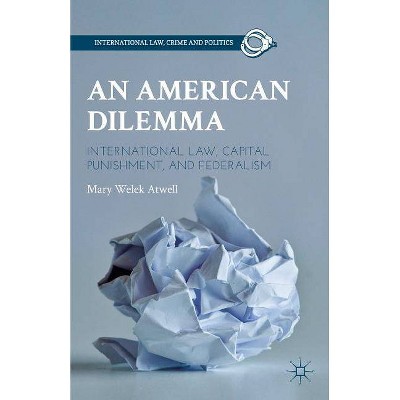 An American Dilemma - (International Law, Crime, and Politics) by  M Atwell (Hardcover)