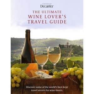 The Ultimate Wine Lover's Travel Guide - by  Amy Wislocki (Hardcover) - 1 of 1