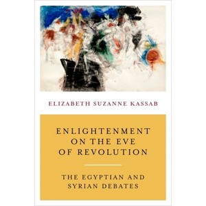 Enlightenment on the Eve of Revolution - by  Elizabeth Suzanne Kassab (Paperback) - 1 of 1