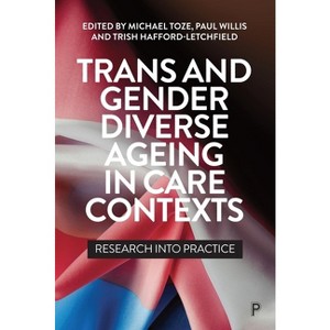 Trans and Gender Diverse Ageing in Care Contexts - by Michael Toze & Paul Willis & Trish Hafford-Letchfield - 1 of 1