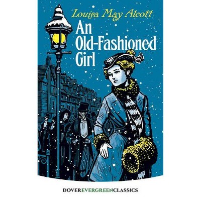 An Old-Fashioned Girl - (Dover Children's Evergreen Classics) by  Louisa May Alcott (Paperback)