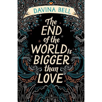 The End of the World Is Bigger Than Love - by  Davina Bell (Paperback)