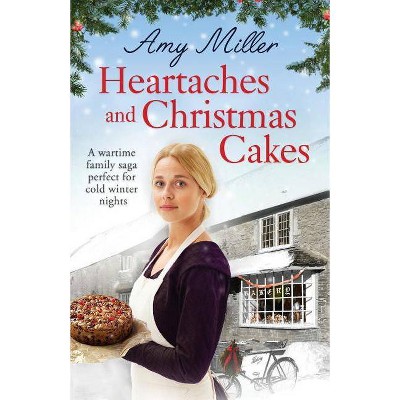 Heartaches and Christmas Cakes - (Wartime Bakery) by  Amy Miller (Paperback)