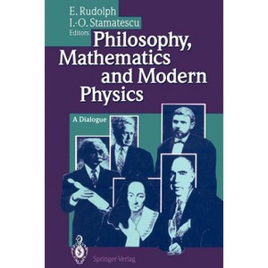 Philosophy, Mathematics and Modern Physics - by  Enno Rudolph & Ion-Olimpiu Stamatescu (Paperback) - 1 of 1