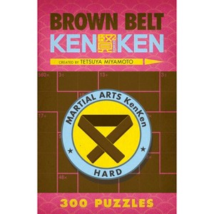 Brown Belt Kenken(r) - (Martial Arts Puzzles) by  Tetsuya Miyamoto (Paperback) - 1 of 1