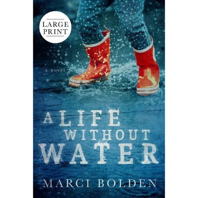 A Life Without Water (Large Print) - by  Marci Bolden (Paperback)