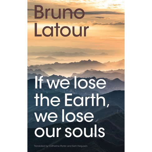 If We Lose The Earth, We Lose Our Souls - By Bruno Latour : Target