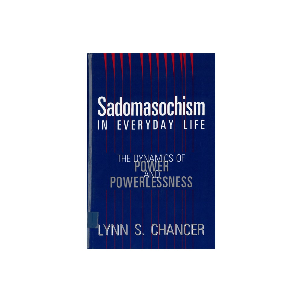 Sadomasochism in Everyday Life - (Interpretation of Music; 17) by Lynn S Chancer (Paperback)