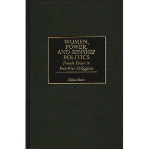 Women, Power, and Kinship Politics - by  Mina Roces (Hardcover) - 1 of 1