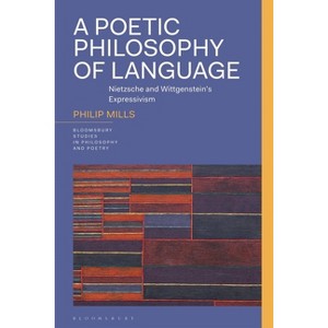 A Poetic Philosophy of Language - (Bloomsbury Studies in Philosophy and Poetry) by  Philip Mills (Hardcover) - 1 of 1