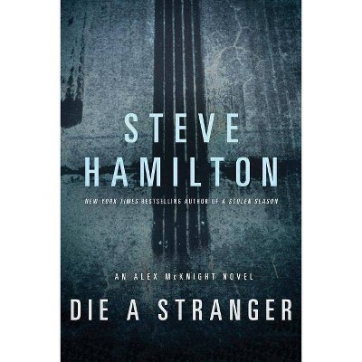 Die a Stranger - (Alex McKnight) by  Steve Hamilton (Paperback)