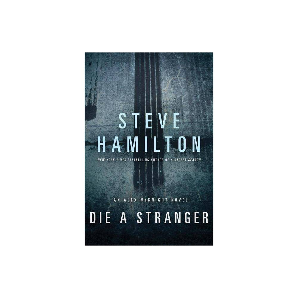 ISBN 9781250000101 product image for Die a Stranger - (Alex McKnight) by Steve Hamilton (Paperback) | upcitemdb.com