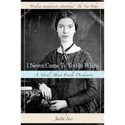 I Never Came to You in White - by  Judith Farr (Paperback)