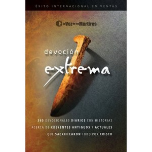Extreme Devotion / Devoción Extrema - by  The Voice of the Martyrs (Paperback) - 1 of 1