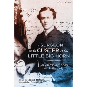 A Surgeon with Custer at the Little Big Horn - Annotated by  James Madison Dewolf (Hardcover) - 1 of 1