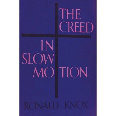 The Creed in Slow Motion - by  Ronald Knox (Paperback)