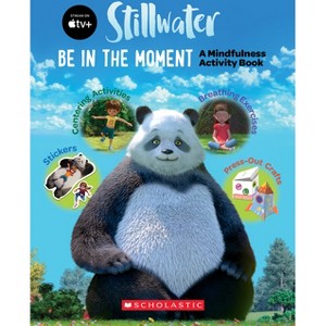 Be in the Moment: A Mindfulness Activity Book (a Stillwater and Friends Book) - by  Scholastic (Paperback) - 1 of 1