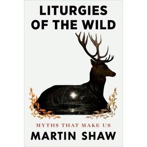 Liturgies of the Wild - by  Martin Shaw (Hardcover) - 1 of 1