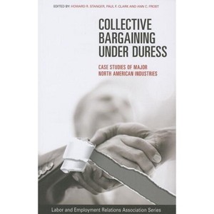 Collective Bargaining Under Duress - (Lera Research Volume) by  Howard R Stanger & Paul F Clark & Ann C Frost (Paperback) - 1 of 1