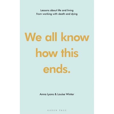 We All Know How This Ends - by  Anna Lyons & Louise Winter (Hardcover)