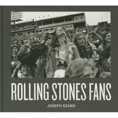 Joseph Szabo: Rolling Stones Fans - (Hardcover)