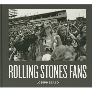 Joseph Szabo: Rolling Stones Fans - (Hardcover) - 1 of 1