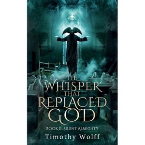 The Whisper that Replaced God Part II - by  Timothy Wolff (Paperback) - 1 of 1
