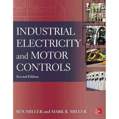 Industrial Electricity and Motor Controls - 2nd Edition by  Mark Miller & Rex Miller (Paperback)