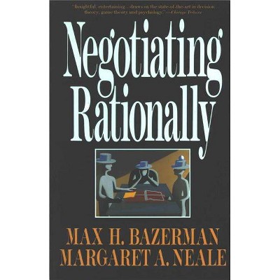 Negotiating Rationally - by  Max H Bazerman (Paperback)