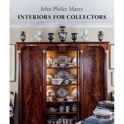 Interiors for Collectors - by  John Phifer Marrs (Hardcover)