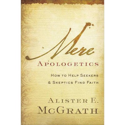 Mere Apologetics - by  Alister E McGrath (Paperback)