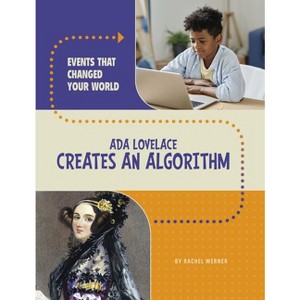 ADA Lovelace Creates an Algorithm - (Events That Changed Your World) by Rachel Werner - 1 of 1