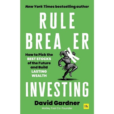Rule Breaker Investing - by  David Gardner (Hardcover)