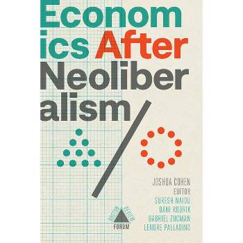 Economics After Neoliberalism - by  Dani Rodrik Et Al (Paperback)
