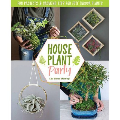 Houseplant Party - by  Lisa Eldred Steinkopf (Hardcover)