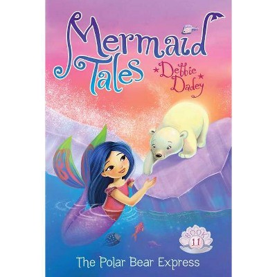 The Polar Bear Express, 11 - (Mermaid Tales) by  Debbie Dadey (Paperback)