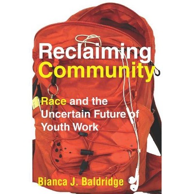 Reclaiming Community - by  Bianca J Baldridge (Paperback)