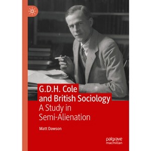 G.D.H. Cole and British Sociology - by  Matt Dawson (Hardcover) - 1 of 1