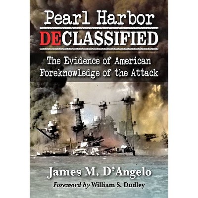 Pearl Harbor Declassified - by  James M D'Angelo (Paperback)