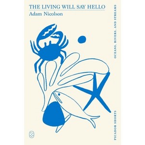 The Living Will Say Hello (Picador Shorts) - by  Adam Nicolson (Paperback) - 1 of 1