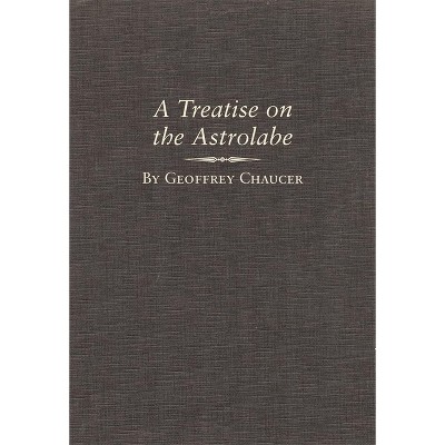 A Treatise on the Astrolabe, Volume 6 - (Variorum Edition of the Works of Geoffrey Chaucer) by  Geoffrey Chaucer (Hardcover)