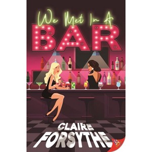 We Met in a Bar - by  Claire Forsythe (Paperback) - 1 of 1