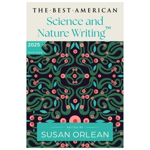 The Best American Science and Nature Writing 2025 - by  Susan Orlean & Jaime Green (Paperback) - 1 of 1