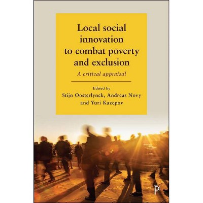 Local Social Innovation to Combat Poverty and Exclusion - by  Stijn Oosterlynck & Andreas Novy & Yuri Kazepov (Hardcover)