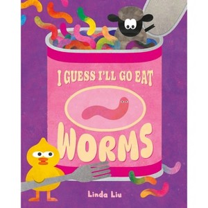 I Guess I'll Go Eat Worms - by  Linda Liu (Hardcover) - 1 of 1