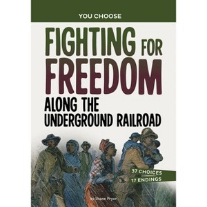 Fighting for Freedom Along the Underground Railroad - (You Choose: Seeking History) by Shawn Pryor - 1 of 1
