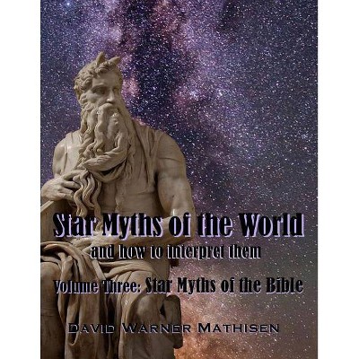 Star Myths of the World, Volume Three - by  David Warner Mathisen (Paperback)