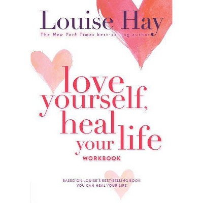 Love Yourself, Heal Your Life Workbook - by  Louise L Hay (Paperback)