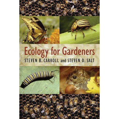 Ecology for Gardeners - by  Steven B Carroll & Steven D Salt (Paperback)