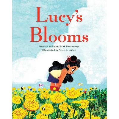 Lucy's Blooms - by  Dawn Babb Prochovnic (Hardcover)